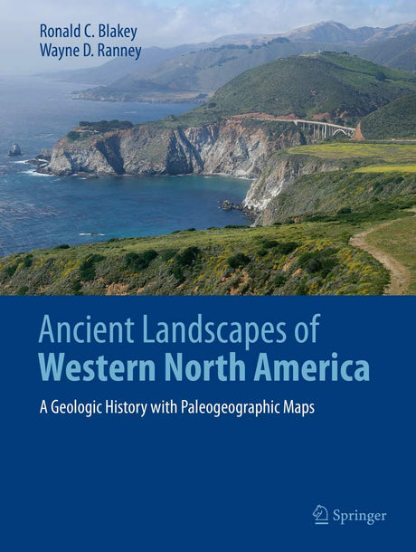 Ancient Landscapes of Western North America: A Geologic History with Paleogeographic Maps Springer