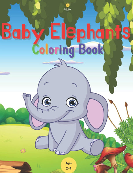 Cute Baby Elephant Coloring Book For Kids Ages 2-4: 40 Big & Simple image Perfect for Beginners Learning how to color. Perfect Gift For birthday And Holidays Majosta