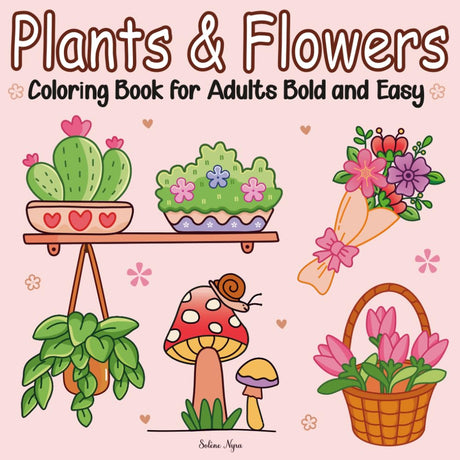 Plants & Flowers Coloring Book for Adults Bold and Easy: Simple Floral Designs with Thick Lines for Relaxation and Stress Relief — Cute and Perfect for Beginners, kids women seniors, and Teens Majosta