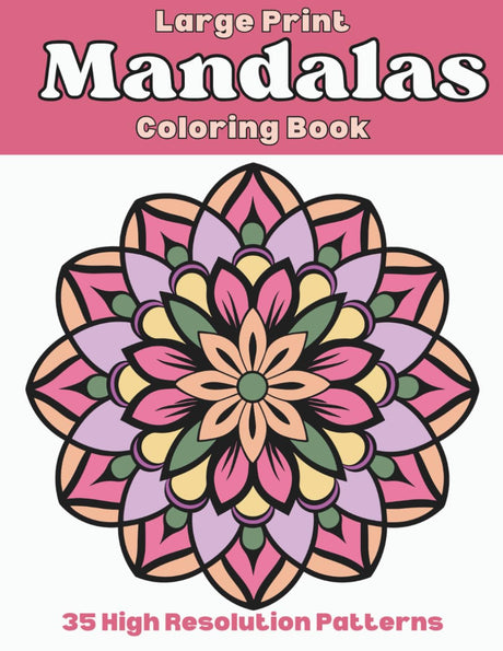 Large Print Simple Mandala Coloring Book for Adults: High Resolution Bold and Easy Mandala Patterns for Seniors, Beginners, Adults and Kids Independently Published