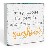 Stay Close to People Who Feel Like Sunshine Sign, Farmhouse Summer Sunshine Wood Square Sign Desk Decor Home Office Shelf Decoration 5 x 5 Inches WRSUNT