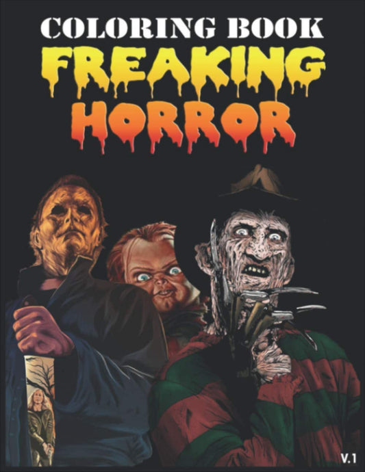 Freaking Horror Coloring Book: Terrifying Monsters Scary Creepy Serial Killers From Classic Horror Movies Halloween Holiday Gifts For Fans And Adults