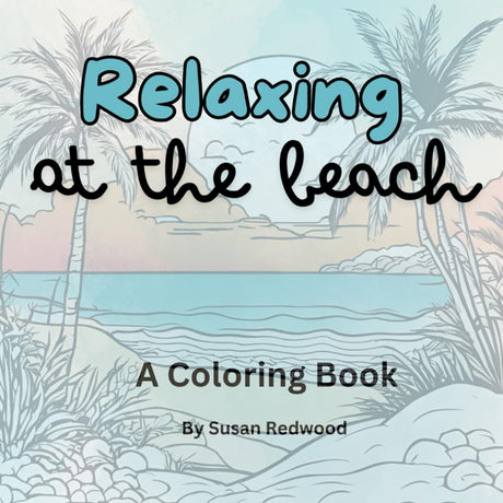 Relaxing at the Beach: A Coloring Book: Beach Scenes Adult Coloring Book for Mindful Meditation WoodArtSupply