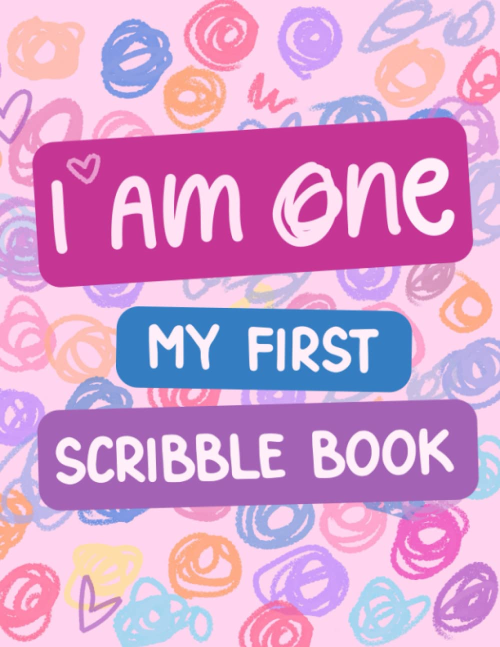 I Am One - My First Scribble Book: Blank Pages Drawing Books for 1 Year Old - First Birthday Gift for 1 Year Old Girl - Coloring Book for Babies