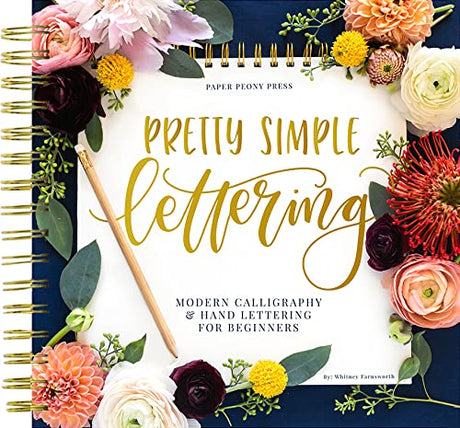 Pretty Simple Lettering: A Step-by-Step Hand Lettering and Modern Calligraphy Workbook for Beginners (Premium Spiral-Bound Hardcover) Paper Peony Press