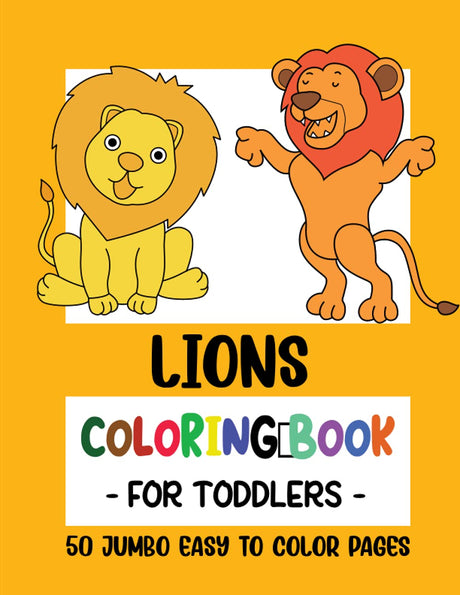 Lions Coloring Book for Toddlers: 50 Big Jumbo Coloring Pages for Toddlers, Little Kids, Preschool and Kindergarten ages 2-4 years (Coloring Books for Toddlers) Majosta