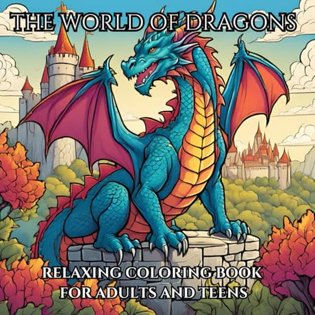 The World Of Dragons: Relaxing coloring book for adults and teens for stress free and Mindfullness WoodArtSupply