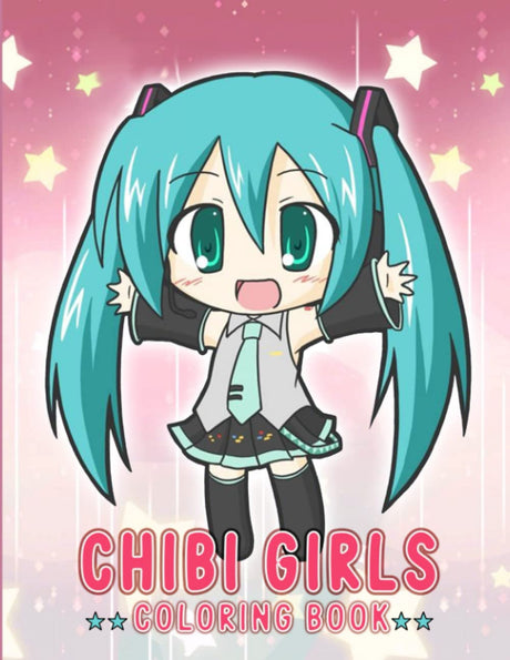 Chibi Girls Coloring Book: Kawaii Anime Girls Coloring Book For Adults & Kids of All Ages Majosta