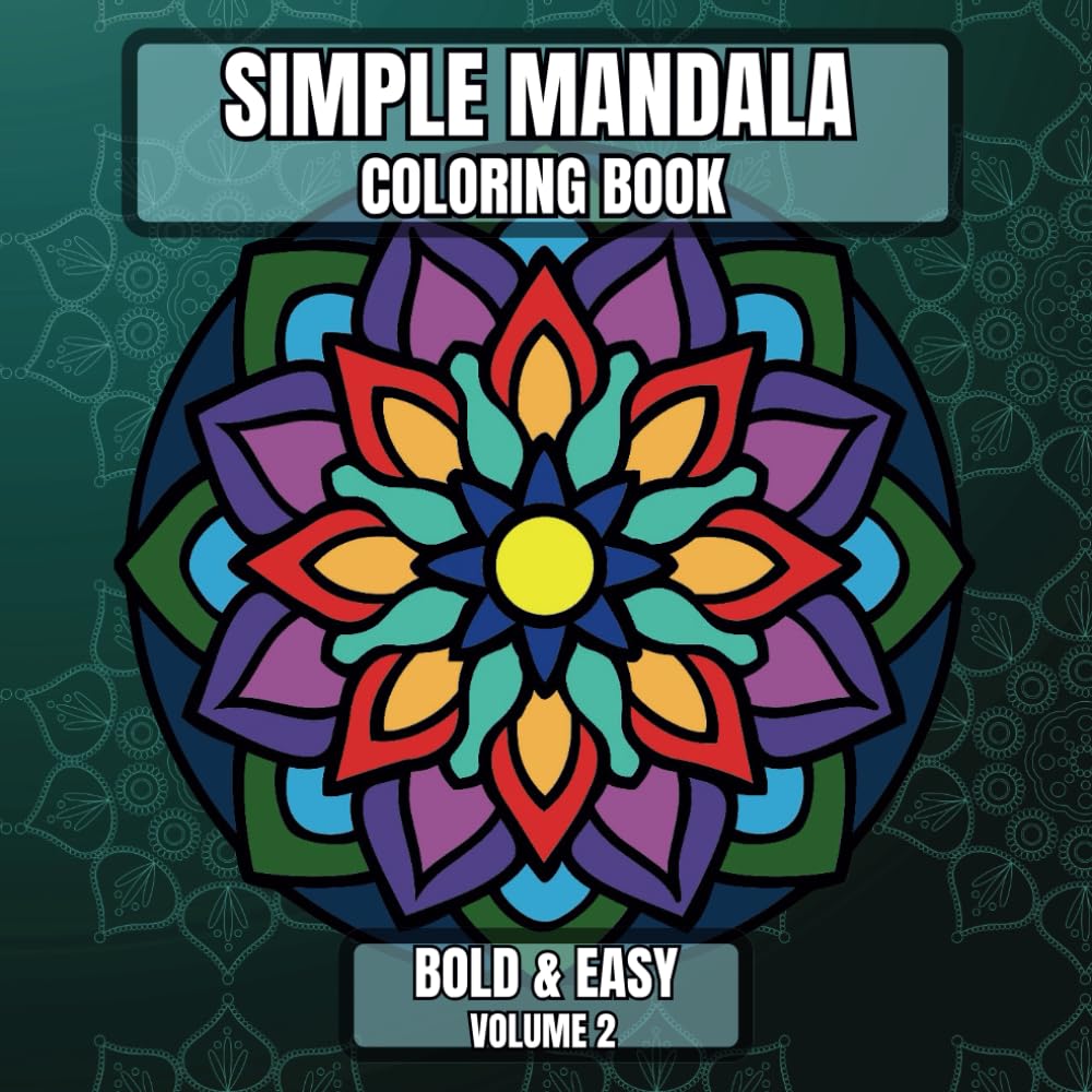 Simple Mandala Coloring Book Bold & Easy Volume 2: Large Print Pattern Designs for Beginners, Teens, Adults and Seniors Great for Stress Relief and Relaxation (Simple Mandala - Bold & Easy) Independently Published