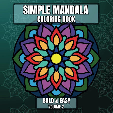 Simple Mandala Coloring Book Bold & Easy Volume 2: Large Print Pattern Designs for Beginners, Teens, Adults and Seniors Great for Stress Relief and Relaxation (Simple Mandala - Bold & Easy) Independently Published