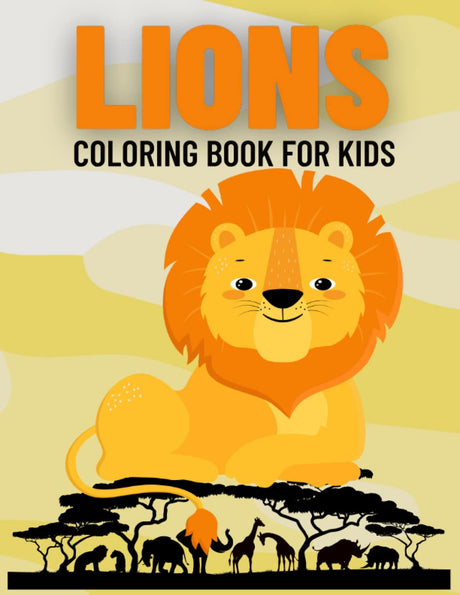 Lions Coloring Book For Kids:: Cute And Adorable Designed Illustrations To Color For Girls And Boys (Lion Coloring Book For Kids Ages 2-4) Majosta