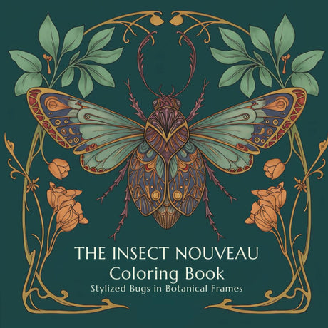 The Insect Nouveau Coloring Book: Stylized Bugs in Botanical Frames Majosta