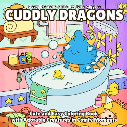 Cuddly Dragons: Cute and Easy Coloring Book with Adorable Creatures in Comfy Moments (Cozy Dragons)