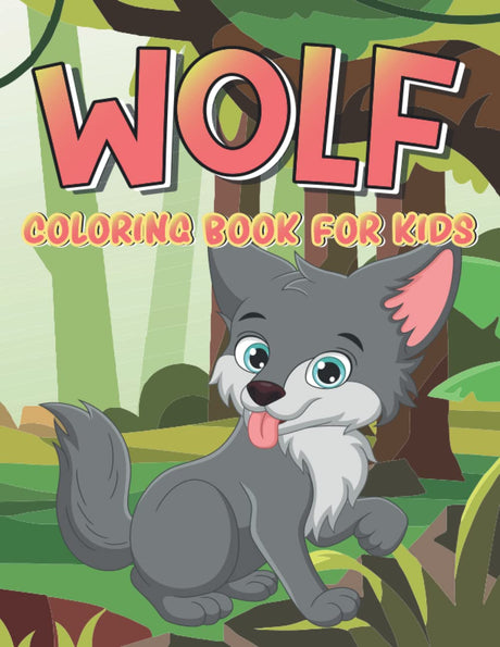 Wolf Coloring Book for Kids: A Unique Wolves Designs For Toddlers And Children | Perfect Coloring Page Relaxing For Wolf Lovers | Great And Wonderful ... And Girls, Themed With Forest Background. Majosta