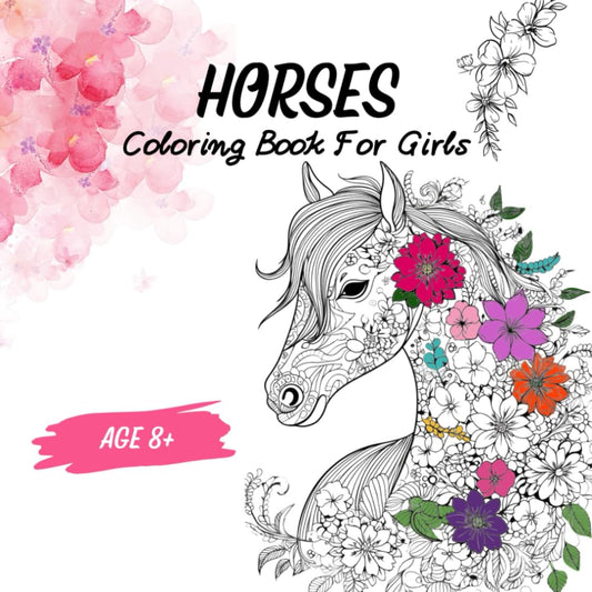 Horses Coloring Book: 50 Beautiful Coloring Pages For Girls Age 8+, Relaxing & Stress Relief Illustrations With Inspirational Quotes For Horse Lovers