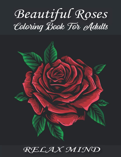 Beautiful Roses Coloring Book For Adults: An Adult Coloring Book with Rose Flowers Collection, Stress Relieving Rose Flower Designs for Relaxation (rose coloring book) Majosta