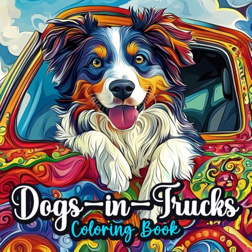 Dogs in Trucks Coloring Book: Stress Relief and fun to Color for Kids, Teens, and Adults. (Stress Relief Animal Mandalas Coloring Book for Women and Adults)