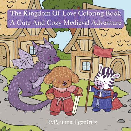 The Kingdom Of Love Coloring Book: A Cute And Cozy Medieval Adventure (The Kingdom Of Love: A Story About The Golden Rule) WoodArtSupply