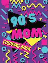 90's Mom: Nostalgic Coloring Book for Cool Moms from the Vibrant Pop Decade. WoodArtSupply