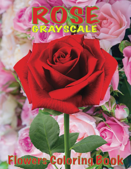 Rose Flowers Grayscale Coloring Book: Coloring Book for Rose Flowers Love, Easy Floral Coloring Book to Relief Anxiety and Relaxation New Way to ... Grayscale Coloring Book for Adults Relaxation Majosta