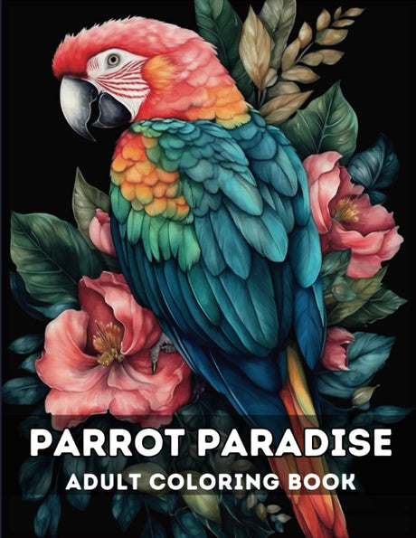 Parrot Paradise Adult Coloring Book: A Creative Way to Relieve Anxiety and Stress Majosta