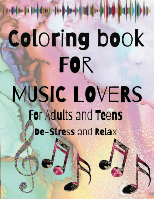 Coloring Book for Music Lovers, For Adults and Teens, De-Stress and Relax.: Music Themed Coloring Book for fans of Music