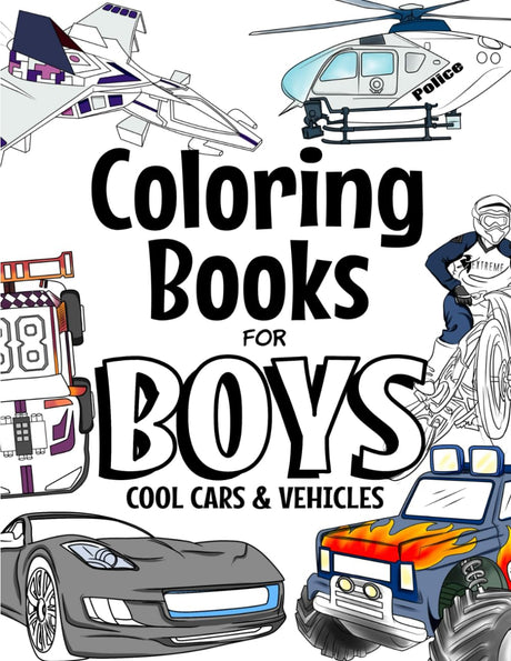 Coloring Books For Boys Cool Cars And Vehicles: For Boys Aged 6-12 (The Future Teacher's Coloring Books For Boys) Independently Published