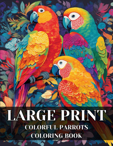Large Print Colorful Parrots Coloring Book: Wonderful Collection of Beautiful Parrots to Color Macaws, Cockatoos, Toucans, Parakeets - Perfect Gift Gor Children Majosta