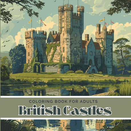British Castles Coloring Book for Adults: Historic Architecture & Majestic Landscapes Majosta
