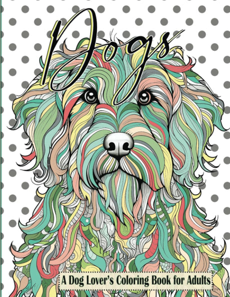 Dogs a Dog Lover’s Coloring Book for Adults: 51 Relaxing and Stress Relieving Dog-Themed Mandalas and Doodles for Adults, Seniors & Teens WoodArtSupply