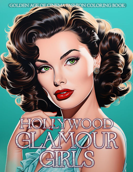 Hollywood Glamour Girls - Golden Age of Cinema Fashion Coloring Book: Movie Stars Wearing Vintage Couture & Classic Accessories