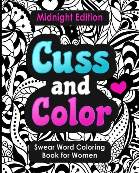 Swear Word Coloring Book for Women: Cuss and Color Midnight Edition: Funny Offensive Cursing, Easy Mandalas, Flowers and Dark No Bleed Profanity ... Word Coloring for Adults With Black Pages) Iaerlllt