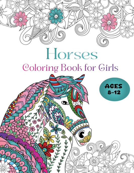 Horses Coloring Book for girls Ages 8-12: Relaxing coloring book for girls ages 8-12,An ideal gift for horse lovers