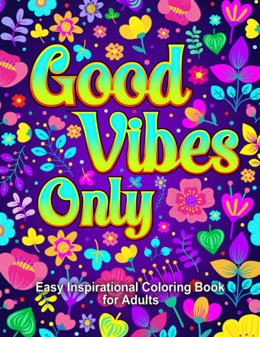 Easy Inspirational Coloring Book for Adults: Good Vibes Only: Simple Positive Motivational Quotes for Stress Relief and Relaxation