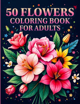 50 Flowers Coloring Book for Adults: A Floral Collection for Stress Relief, Relaxation, and Mindful Creativity WoodArtSupply