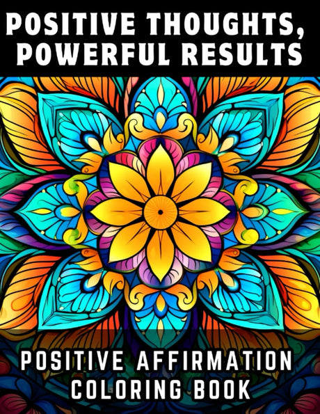 Positive Thoughts, Powerful Results: Positive Affirmation Coloring Book WoodArtSupply