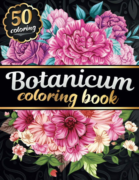Botanicum Coloring Book: Timeless creations coloring books for adult women with flowers and floral Designs - Sunflowers, roses, wildflowers, ... and butterfly for spring and summer lovers ! Majosta