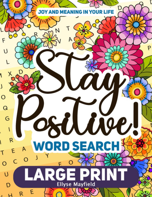 Stay Positive! Large Print Word Search: Interesting Wordfind Puzzles and Simple Coloring Pages for Adults and Seniors to Relax and Have Fun