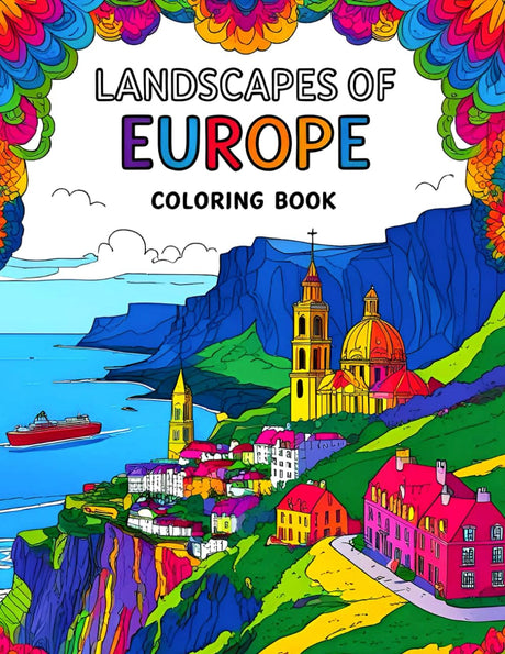 Landscapes of Europe Coloring Book: 50 European Landscape Coloring Pages Featuring Scenic Villages, Mountains, Castles, and Iconic Landmarks for Relaxation and Stress Relief Majosta