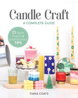 Candle Craft, A Complete Guide: 23 Stylish Projects & Small-Business Tips WoodArtSupply