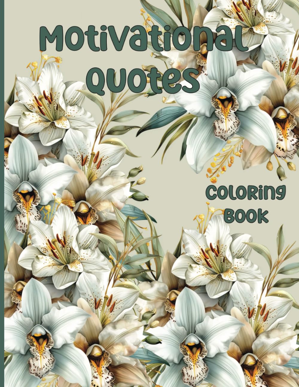 Motivational Quote Coloring Book: 50 Inspiring Quotes and Floral Designs for all Ages