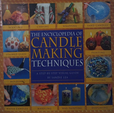 The Encyclopedia of Candlemaking Techniques: A Step-by-Step Visual Guide Running Press