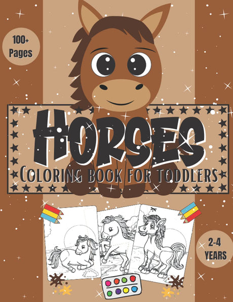Horses Coloring Book For Toddlers 2-4 Years: Astonishing Cute And Lovingly Horse coloring book With Stunning Designed Horse Illustrations To Colori for kids, boys, girls WoodArtSupply