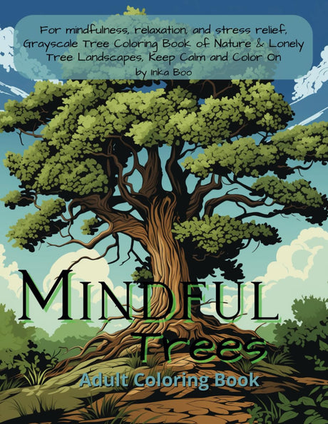 Mindful Trees Adult Coloring Book: For mindfulness, relaxation, and stress relief, Grayscale Tree Coloring Book of Nature & Lonely Tree Landscapes, Keep Calm and Color On WoodArtSupply