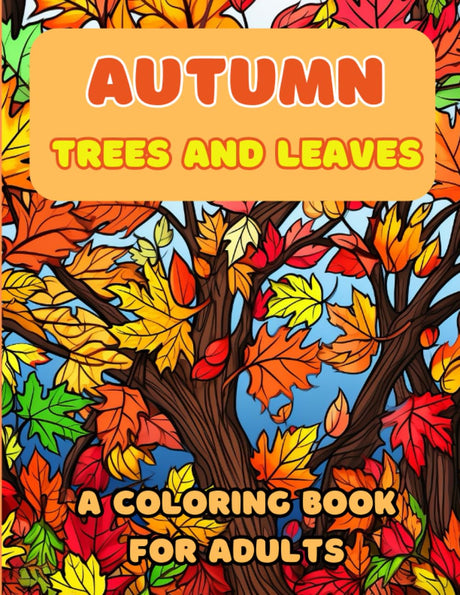 Autumn Leaves and Trees - An Adult Coloring Book: A relaxing collection of 50 easy to color fall and autumn images WoodArtSupply