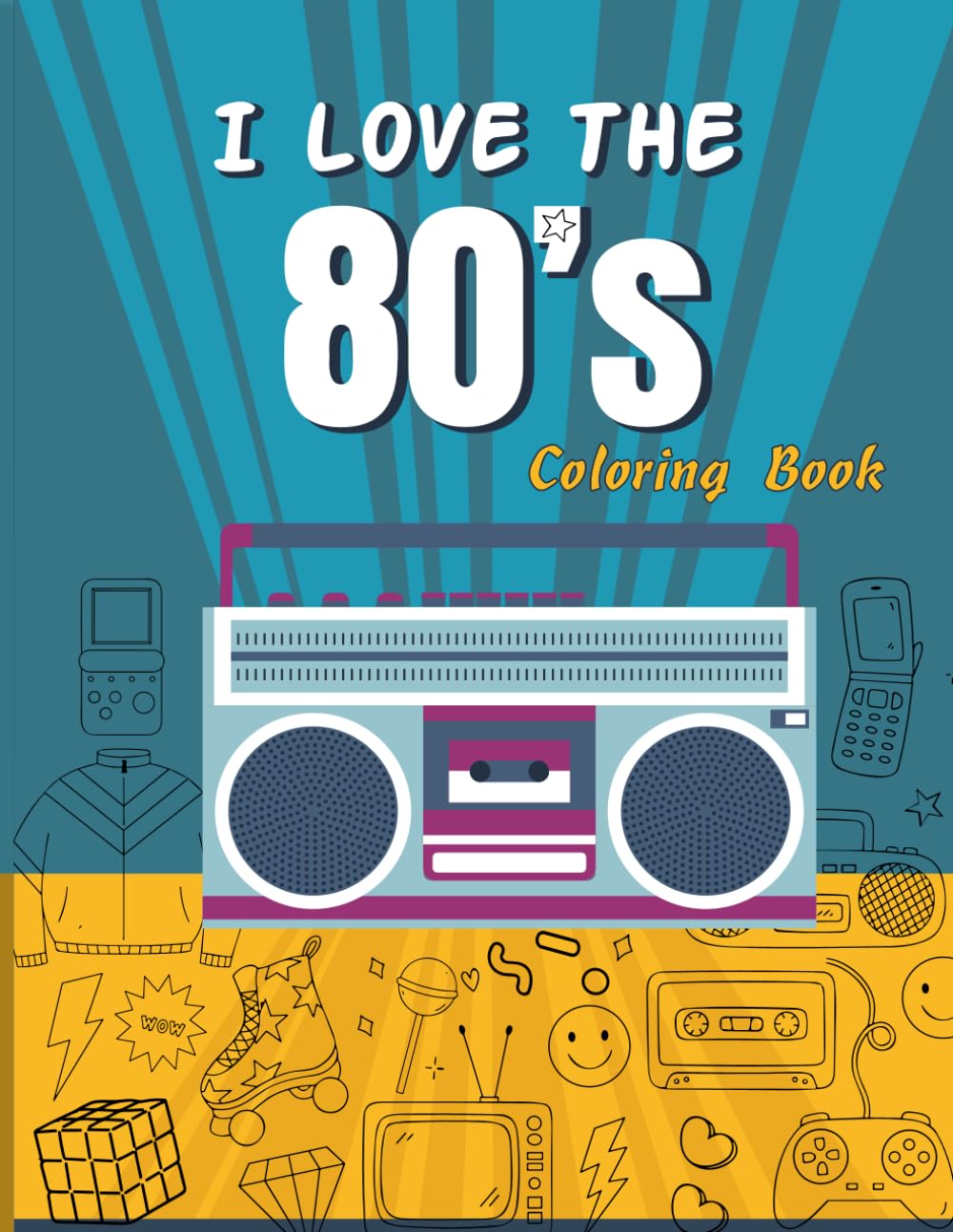 I Love The 80's Coloring Book: Unwind and Discover Stress Relief while Coloring Vibrant Images Inspired by the Funky Trends of the 80s and 90s. This ... Illustrations, Making It a Charming Gift