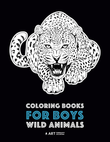 Coloring Books For Boys: Wild Animals: Advanced Coloring Pages for Teenagers, Tweens, Older Kids & Boys, Zendoodle Animal Designs, Lions, Tigers, ... Practice for Stress Relief & Relaxation Art Therapy Coloring
