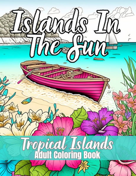 Islands In the Sun - Tropical Islands Coloring Book For Adults: Exotic Islands, Hawaii Summer Scenes Featuring Golden Beaches, Boats on Crystal Clear ... Book For Adult Relaxation & Stress Relief Majosta