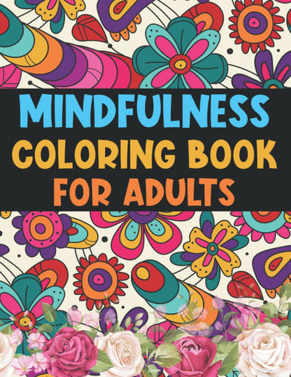 Mindfullness Adult coloring book: Zen Coloring Book For Mindful People to relieve stress and boost your creativity with a variety of animal and flower & Mandalas