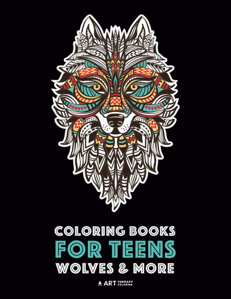 Coloring Books For Teens: Wolves & More: Advanced Animal Coloring Pages for Teenagers, Tweens, Older Kids, Boys & Girls, Zendoodle Animals, Wolves, ... Practice for Stress Relief & Relaxation Art Therapy Coloring